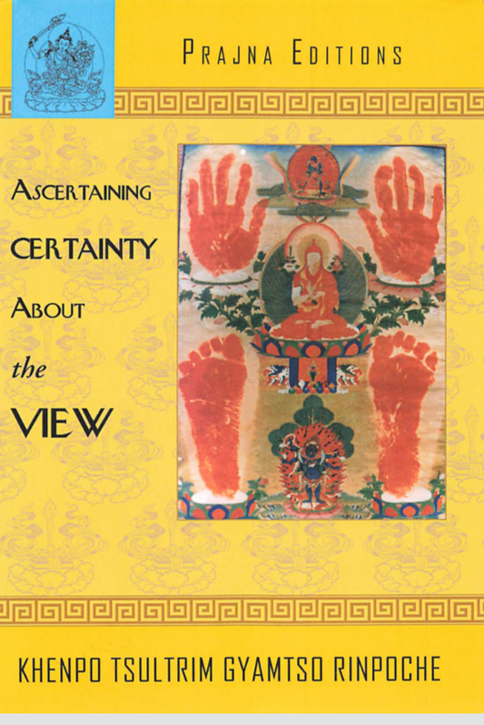 Khenpo Tsultrim Ascertaining Certainty View (PDF)